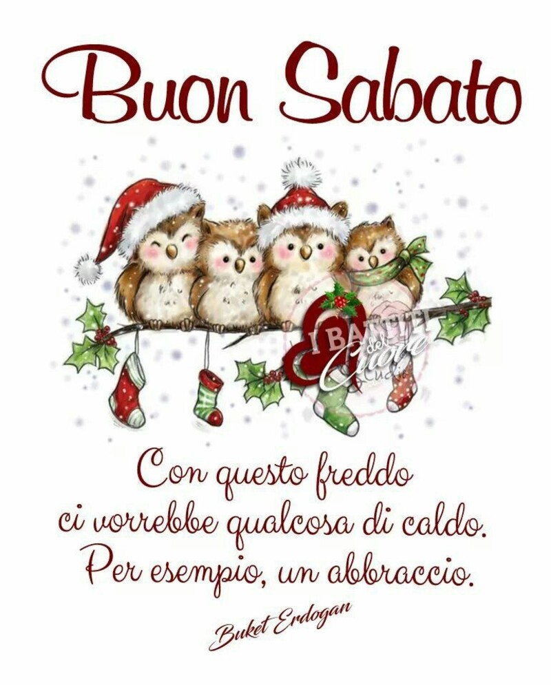 Buon Sabato Natale - "Con questo freddo ci vorrebbe qualcosa di caldo. Per esempio un abbraccio."