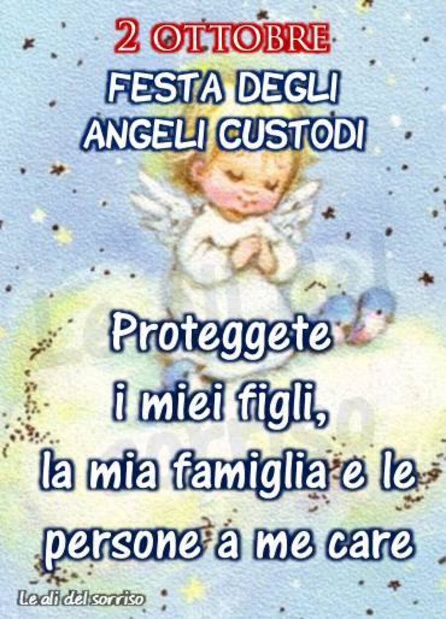 "2 Ottobre Festa degli Angeli Custodi. Proteggete i miei figli, la mia famiglia e le persone a me care."