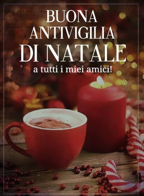 "Buona Antivigilia di Natale a tutti i miei amici!"