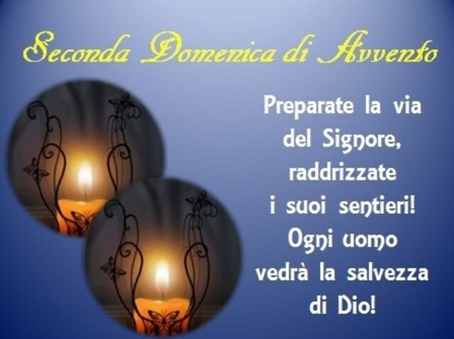 ".....Preparate la via del Signore, raddrizzate i suoi sentieri. Ogni uomo vedrà la salvezza di Dio!"