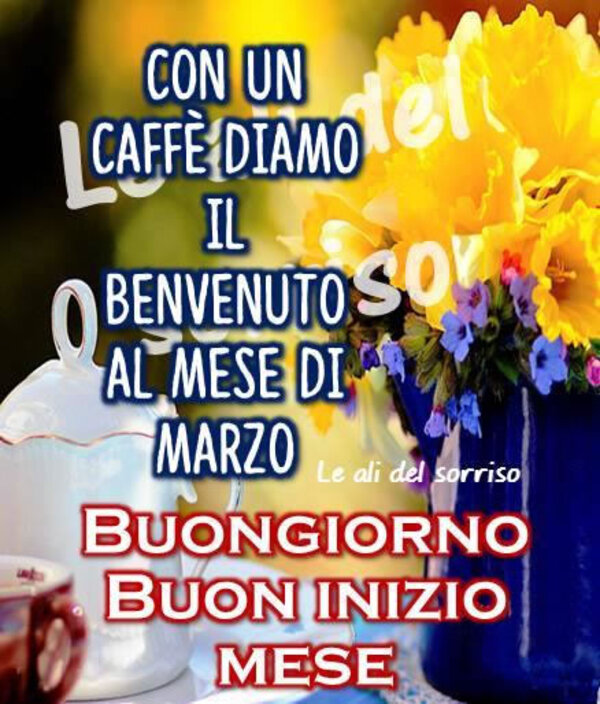 "Con un caffè, diamo il Benvenuto al mese di Marzo. BUONGIORNO BUON INIZIO MESE"