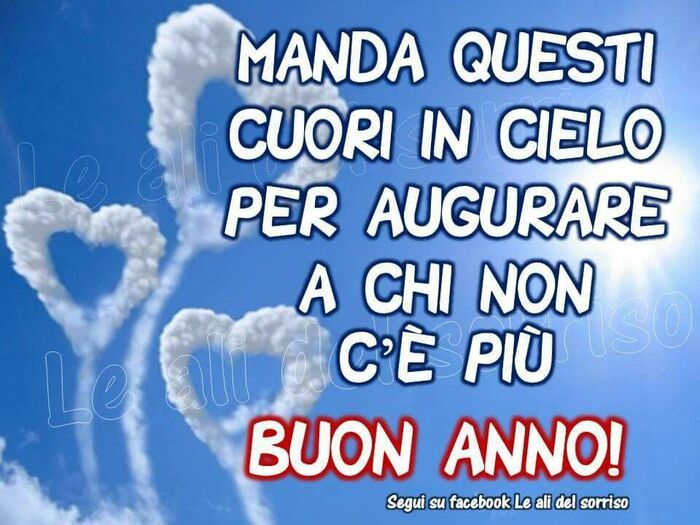 "Manda questi cuori in cielo, per augurare a chi non c'è più BUON ANNO!"