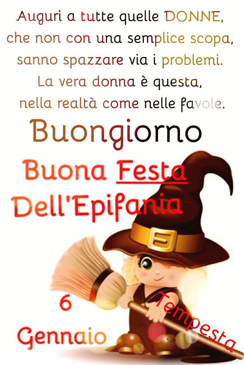 "Auguri a tutte quelle DONNE, che non con una semplice scopa, sanno spazzare via i problemi. La vera donna è questa, nella realtà come nelle favole. Buongiorno Buona Festa dell'Epifania, 6 Gennaio"