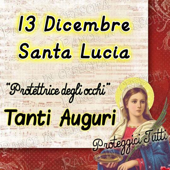 "13 Dicembre Santa Lucia Protettrice degli occhi, Tanti Auguri, proteggici tutti"