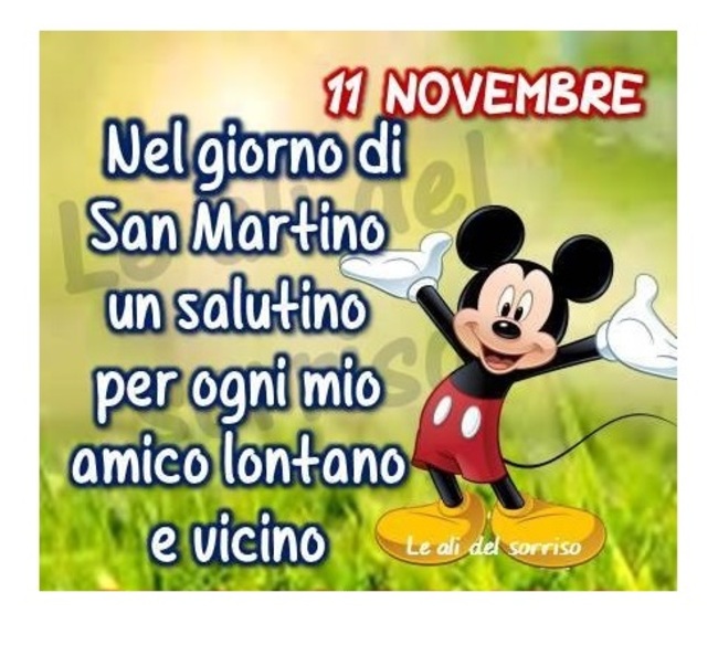 "Nel Giorno di San Martino un salutino per ogni mio amico lontano e vicino. 11 Novembre"