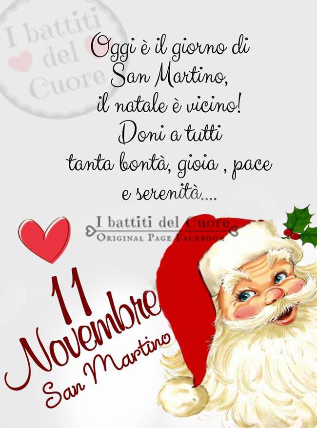 "Oggi è il Giorno di San Martino, il Natale è vicino! Doni a tutti tanta Bontà, Gioia, Pace e Serenità!....."