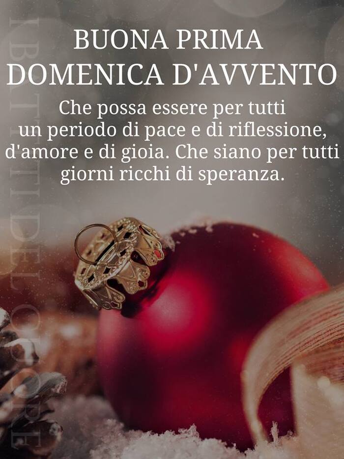 "Buona Prima Domenica di Avvento. Che possa essere per tutti un periodo di Pace e Riflessione, d'Amore e di Gioia. Che siano per tutti giorni ricchi di Speranza."