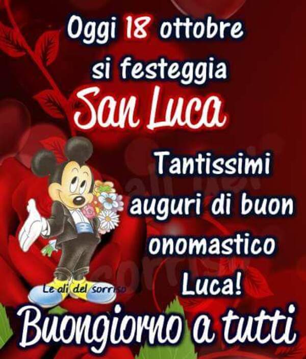 "Oggi 18 Ottobre si festeggia San Luca. Tantissimi Auguri di Buon Onomastico Luca! Buongiorno a tutti"