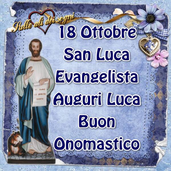 "18 Ottobre San Luca Evangelista. Auguri Luca, Buon Onomastico!"