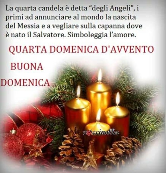 "La quarta candela è detta degli Angeli, i primi ad annunciare al mondo la nascita del Messia e a vegliare sulle capanne dove è nato il salvatore. Simboleggia l'Amore. Quarta Domenica d'Avvento, Buona Domenica"