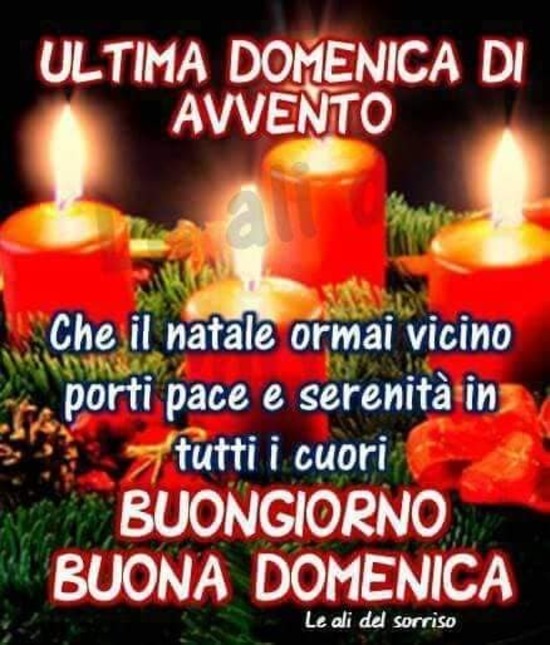 "Ultima Domenica di Avvento. Che il Natale ormai vicino porti Pace e Serenità nei nostri Cuori. BUONGIORNO E BUONA DOMENICA"