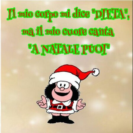 Mafalda - "Il mio corpo dice DIETA ma il mio cuore canta A NATALE PUOI!"