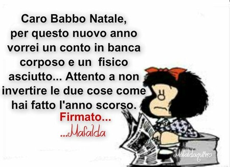 "Caro Babbo Natale, per questo nuovo anno vorrei un conto in banca corposo e un fisico asciutto... Attento a non invertire le due cose con l'anno scorso....."