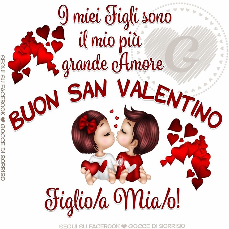 "I miei figli sono il mio più grande Amore. Buon San Valentino Figlio/a Mio/a !"