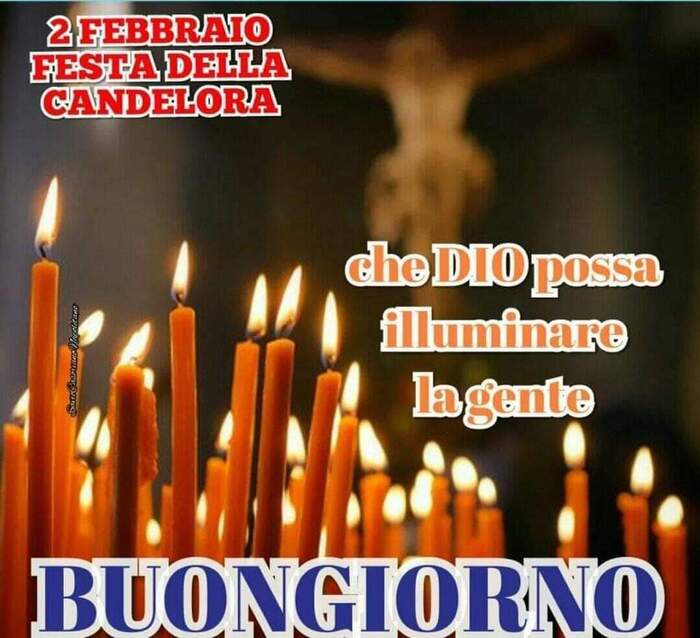 "Buongiorno, che Dio possa illuminare la gente, Festa della Candelora"