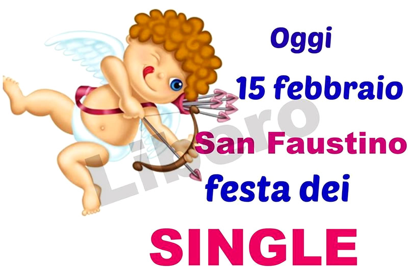 "Oggi 15 Febbraio è San Faustino, Festa dei Single!"