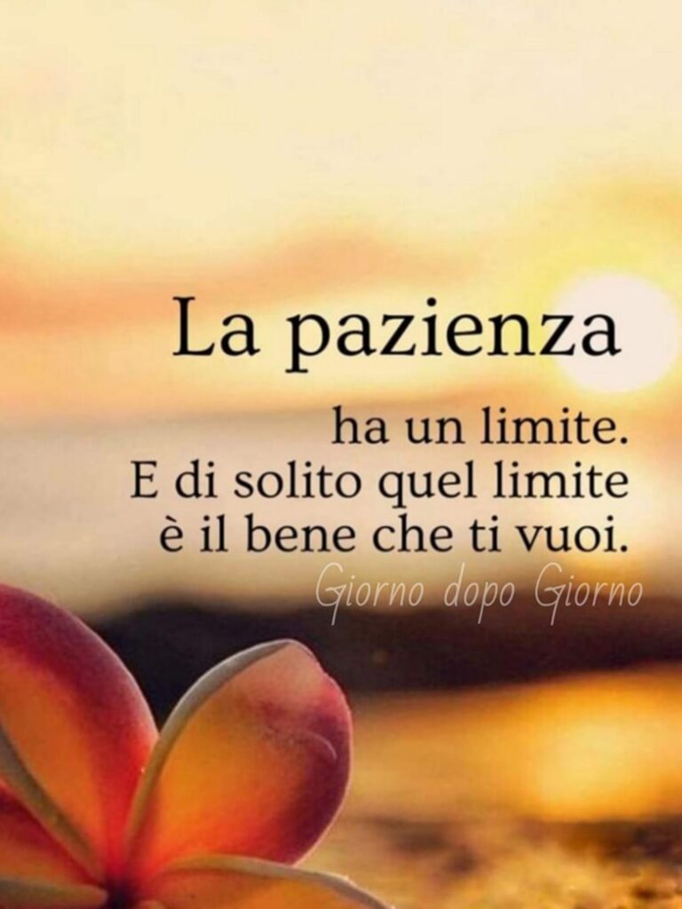 "La pazienza ha un limite. E di solito quel limite è il bene che ti vuoi." (Giorno dopo Giorno)